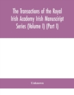 Image for The Transactions of the Royal Irish Academy Irish Manusciript Series (Volume I) (Part I)