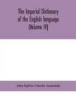 Image for The imperial dictionary of the English language : a complete encyclopedic lexicon, literary, scientific, and technological (Volume IV)