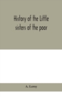 Image for History of the Little sisters of the poor