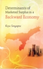 Image for Determinants of Marketed Surplus in a Backward Economy: A Case Study of Three Districts of South Assam