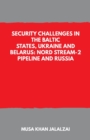Image for Security Challenges in the Baltic States, Ukraine and Belarus: Nord Stream-2 Pipeline and Russia