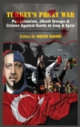 Image for Turkey&#39;s Proxy War : Pan-Islamism, Jihadi Groups and Crimes against Kurds in Iraq &amp; Syria