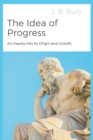 Image for The Idea of Progress : An Inquiry into Its Origin and Growth