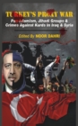 Image for Turkey&#39;s Proxy War: Pan-Islamism, Jihadi Groups and Crimes Against Kurds in Iraq &amp; Syria