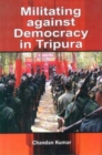 Image for Militating Against Democracy In Tripura