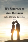 Image for We Returned to Kiss the Cross