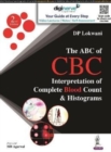Image for The ABC of CBC : Interpretation of Complete Blood Count &amp; Histograms