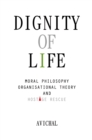Image for Dignity of Life : Moral Philosophy, Organisational Theory, and Hostage Rescue