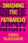 Image for SMASHING THE PATRIARCHY : A GUIDE FOR THE 21ST-CENTURY INDIAN WOMAN
