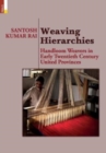 Image for Weaving Hierarchies : Handloom Weavers in Early Twentieth Century United Provinces: Handloom Weavers in Early Twentieth Century United Provinces