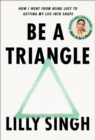 Image for Be a Triangle : How I Went from Being Lost to Getting My Life into Shape