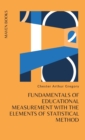Image for Fundamentals of Educational Measurement with the Elements of Statistical Method