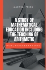 Image for A Study of Mathematical Education Including the Teaching of Arithmetic