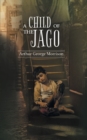 Image for A Child of Jago : A play of destiny &amp; struggles for survival of Dicky Perrot