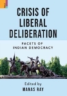 Image for Crisis of Liberal Deliberation : Facets of Indian Democracy