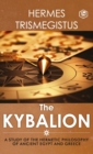 Image for The Kybalion : A Study of The Hermetic Philosophy of Ancient Egypt and Greece