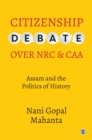 Image for Citizenship Debate Over NRC and CAA: Assam and the Politics of History