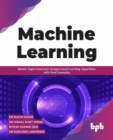 Image for Machine Learning : Master Supervised and Unsupervised Learning Algorithms with Real Examples