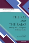 Image for The Raj and the Rajas : Money and coinage in colonial India