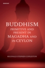 Image for Buddhism : Primitive and Present in Magadha and in Ceylon