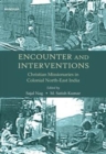 Image for Encounter and Interventions : Christian Missionaries in Colonial North-East India
