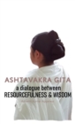 Image for Ashtavakra Gita : A dialogue between Resourcefulness &amp; Wisdom