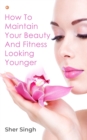 Image for How To Maintain Your Beauty And Fitness Looking Younger