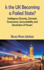 Image for Is the UK Becoming a Failed State? Intelligence Diversity, Domestic Governance, Accountability and Devolution of Powers