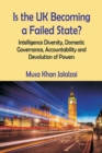 Image for Is the UK Becoming a Failed State? Intelligence Diversity, Domestic Governance, Accountability and Devolution of Powers