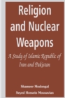 Image for Religion and nuclear weapons  : a study of Islamic Republic of Iran and Pakistan