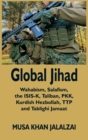 Image for Global Jihad : Wahabism, Salafism, the ISIS-K, Taliban, PKK, Kurdish Hezbollah, TTP and Tablighi Jamaat