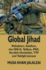 Image for Global Jihad : Wahabism, Salafism, the ISIS-K, Taliban, PKK, Kurdish Hezbollah, TTP and Tablighi Jamaat