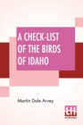Image for A Check-List Of The Birds Of Idaho : Editors: E. Raymond Hall, Chairman, H. H. Lane, Edward H. Taylor
