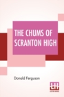 Image for The Chums Of Scranton High : Or Hugh Morgan&#39;s Uphill Fight