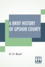 Image for A Brief History Of Upshur County