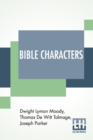 Image for Bible Characters : Described And Analyzed In The Sermons And Writings Of The Following Famous Authors: Dwight Lyman Moody. T. De Witt Talmage. Joseph Parker. Supplemented By The Greatest Poems In Prin