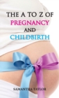 Image for The A to Z of Pregnancy and Childbirth