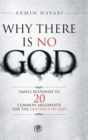 Image for Why There Is No God : Simple Responses to 20 Common Arguments for the Existence of God
