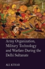 Image for Army Organization, Military Technology and Warfare During the Delhi Sultanate