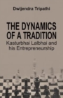 Image for The Dynamics of a Tradition Kasturbhai Lalbhai and his Entrepreneurship