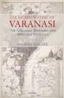 Image for The Sacred Waters of Varanasi : The Colonial Draining and Heritage Ecology