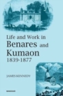 Image for Life and Work in Benares and Kumaon 1839-1877