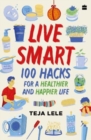 Image for Live Smart : 100 Hacks for a Healthier and Happier Life