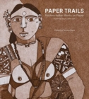 Image for Paper Trails : Modern Indian Works on Paper from the Gaur Collection