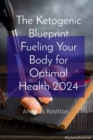 Image for Ketogenic Blueprint Fueling Your Body for Optimal Health 2024