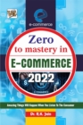 Image for ZERO TO MASTERY IN E-COMMERCE: Become Zero To Hero In E-Commerce, This E-Commerce Book Covers A-Z E-Commerce Concepts, 2022 Latest Edition
