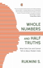 Image for Whole Numbers and Half Truths : What Data Can and Cannot Tell us About Modern India