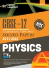Image for CBSE Class XII : Chapter and Topic-wise Solved Papers 2011-2022 : Physics (All Sets - Delhi &amp; All India) by Career Launcher