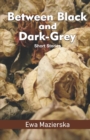 Image for Between Black and Dark-Grey : Short Stories