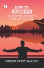 Image for How to Succeed; Or, Stepping-Stones to Fame and Fortune